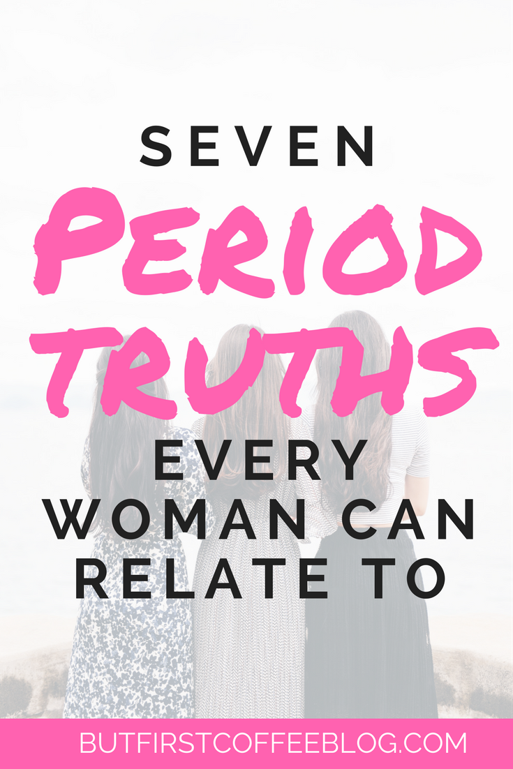 Seven Period Truths Every Woman Can Relate To