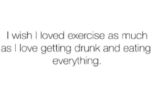 I wish I liked exercising